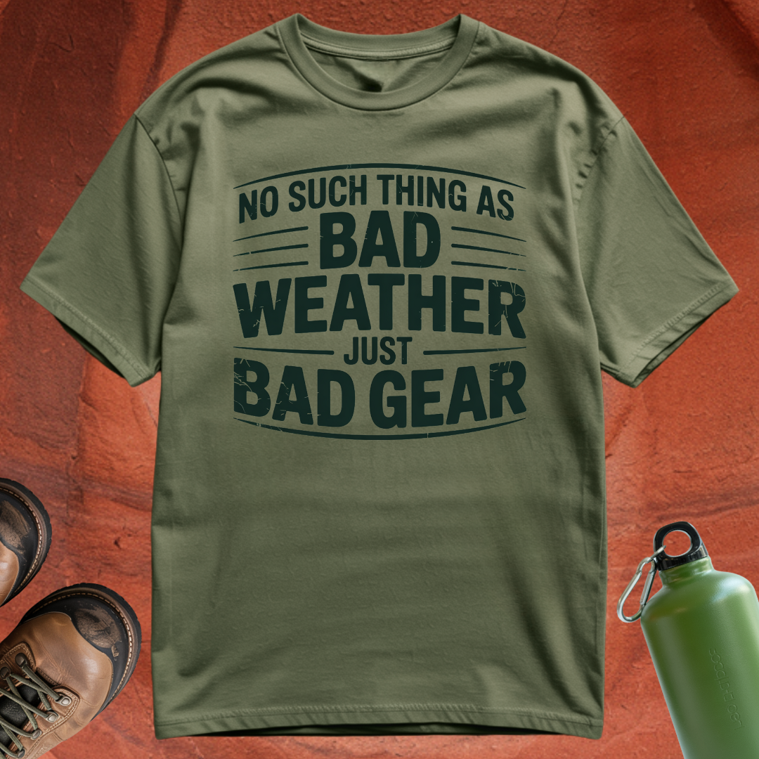 'No Such Thing as Bad Weather, Just Bad Gear' - T Shirt