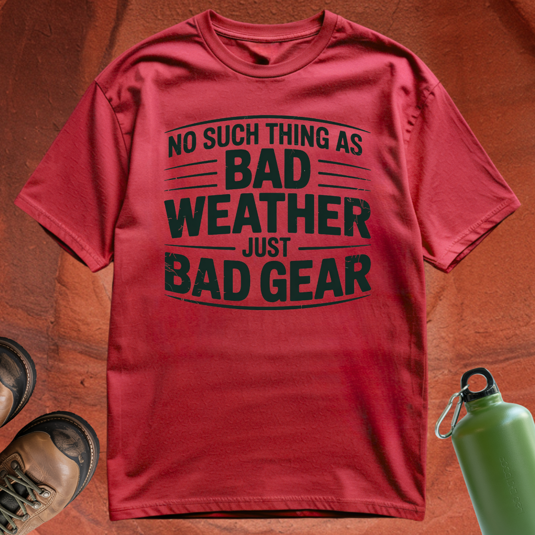 'No Such Thing as Bad Weather, Just Bad Gear' - T Shirt
