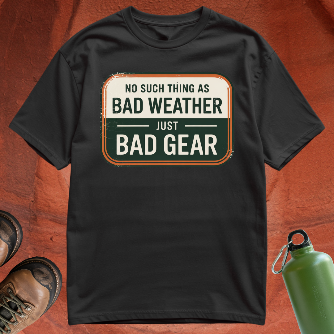 'No Such Thing as Bad Weather, Just Bad Gear' - T Shirt