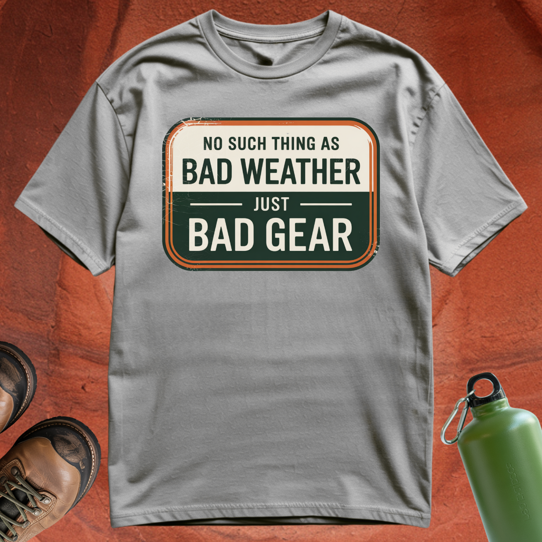 'No Such Thing as Bad Weather, Just Bad Gear' - T Shirt