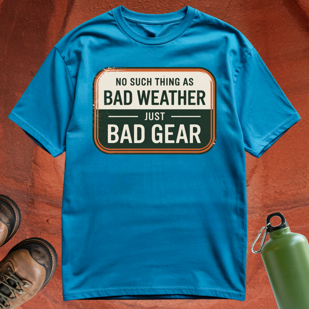 'No Such Thing as Bad Weather, Just Bad Gear' - T Shirt