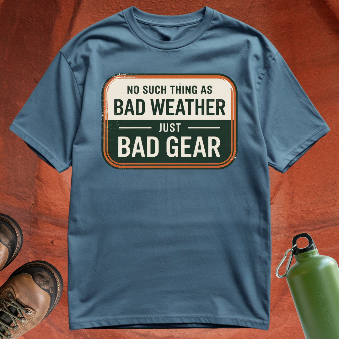 'No Such Thing as Bad Weather, Just Bad Gear' - T Shirt
