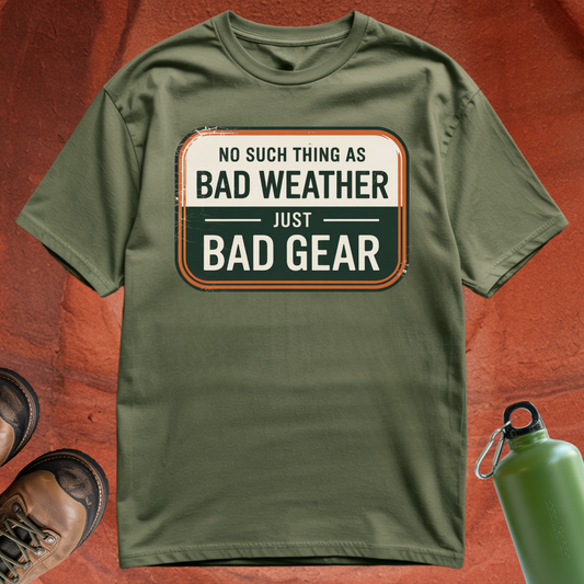 'No Such Thing as Bad Weather, Just Bad Gear' - T Shirt