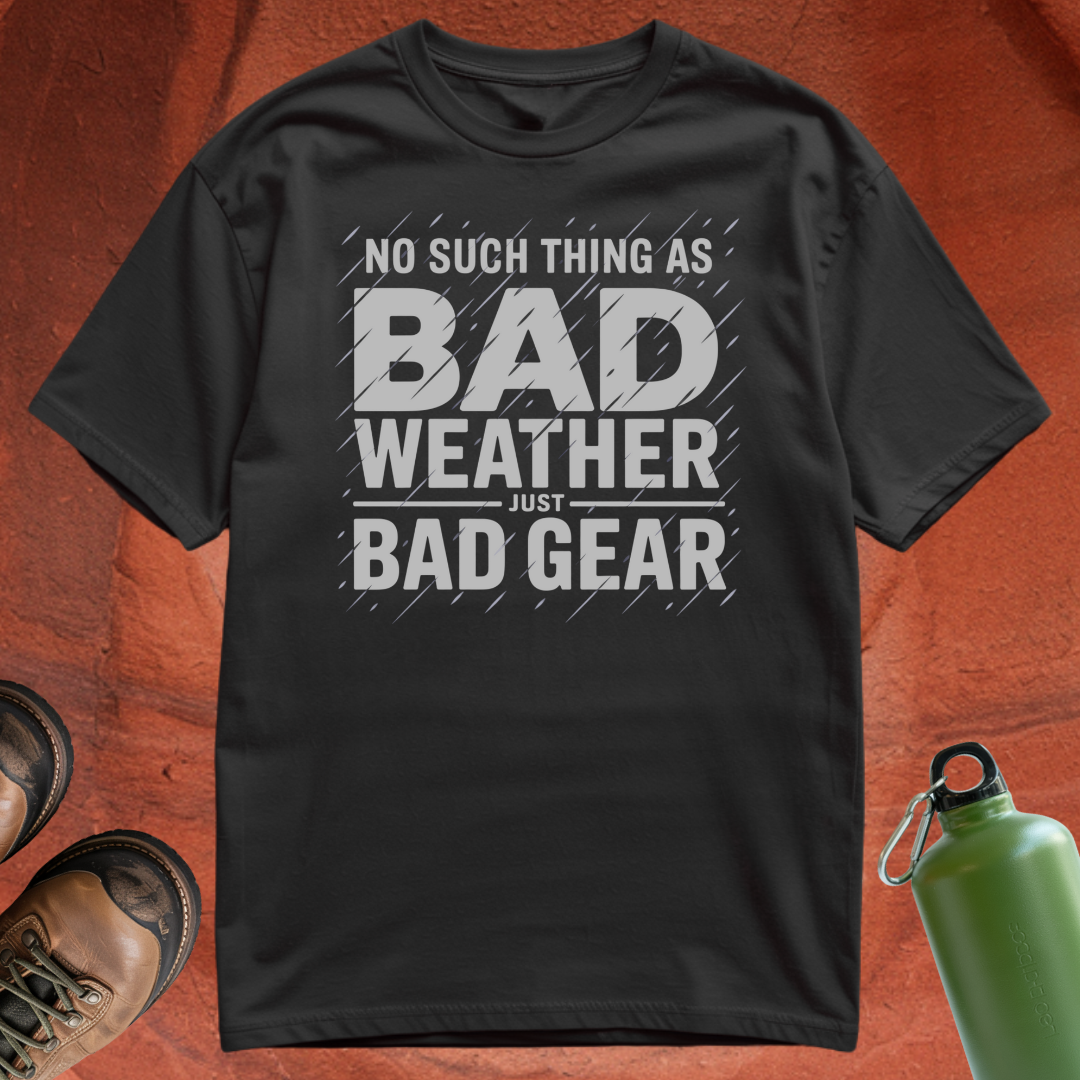 'No Such Thing as Bad Weather, Just Bad Gear' - T Shirt