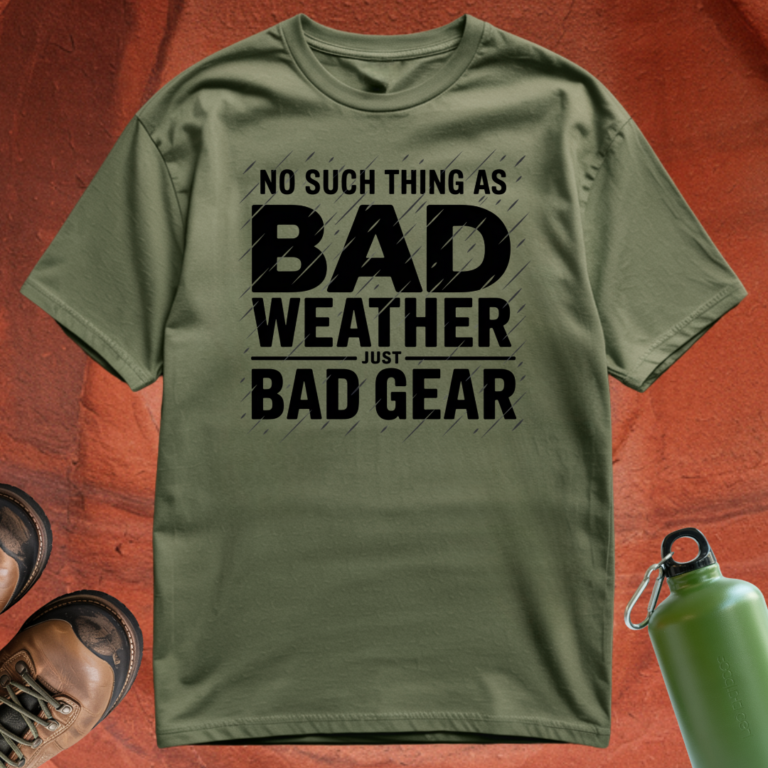 'No Such Thing as Bad Weather, Just Bad Gear' - T Shirt