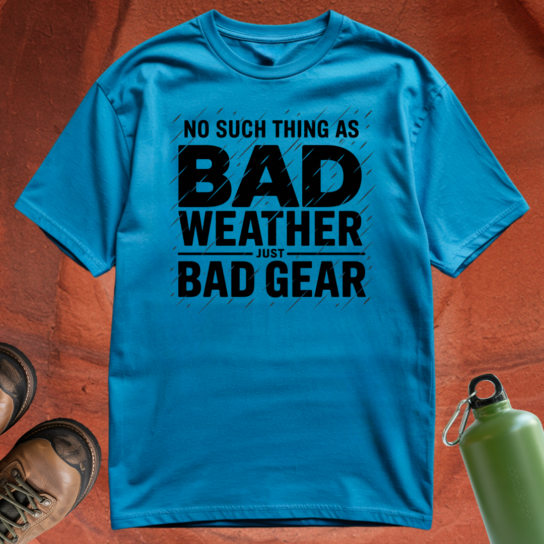 'No Such Thing as Bad Weather, Just Bad Gear' - T Shirt