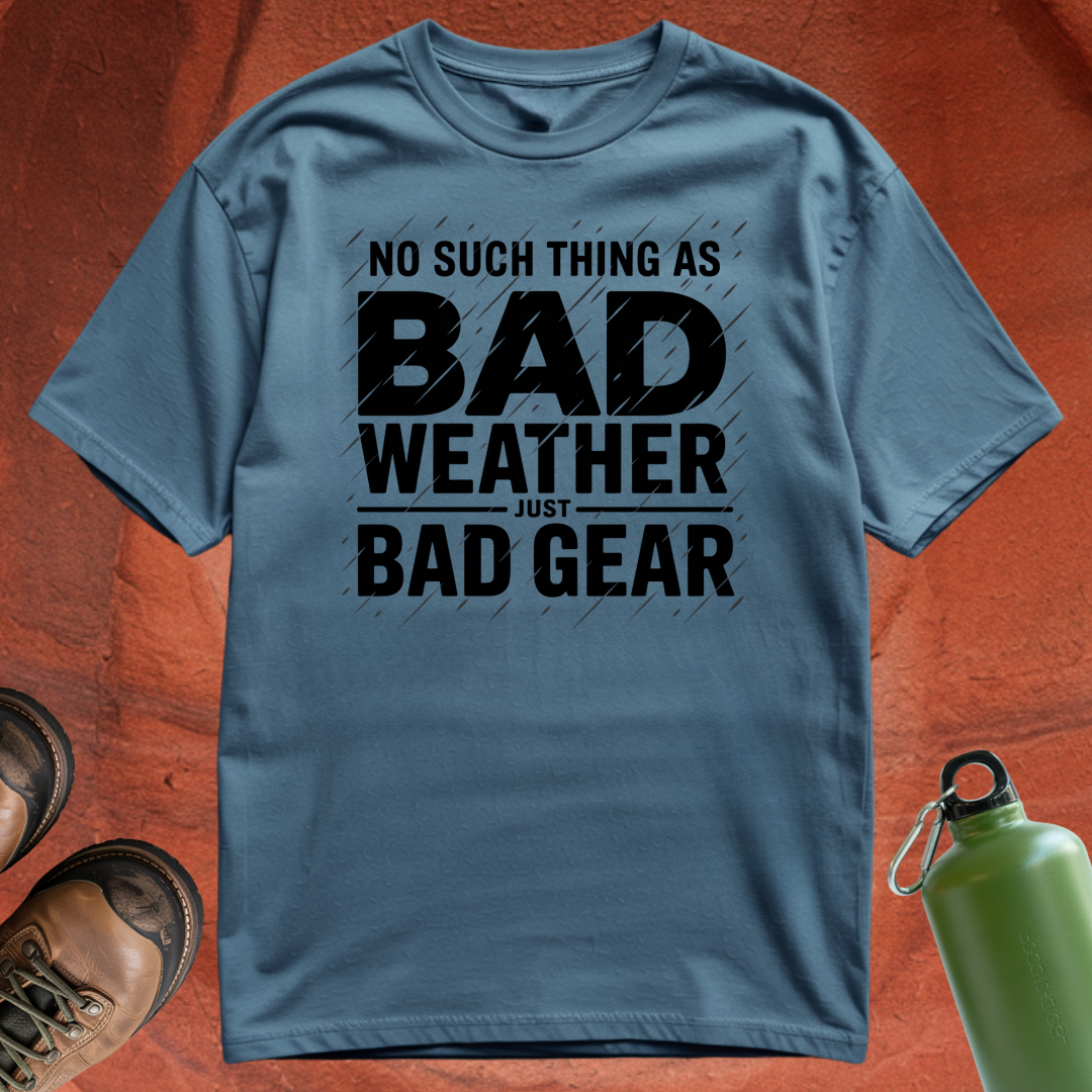 'No Such Thing as Bad Weather, Just Bad Gear' - T Shirt