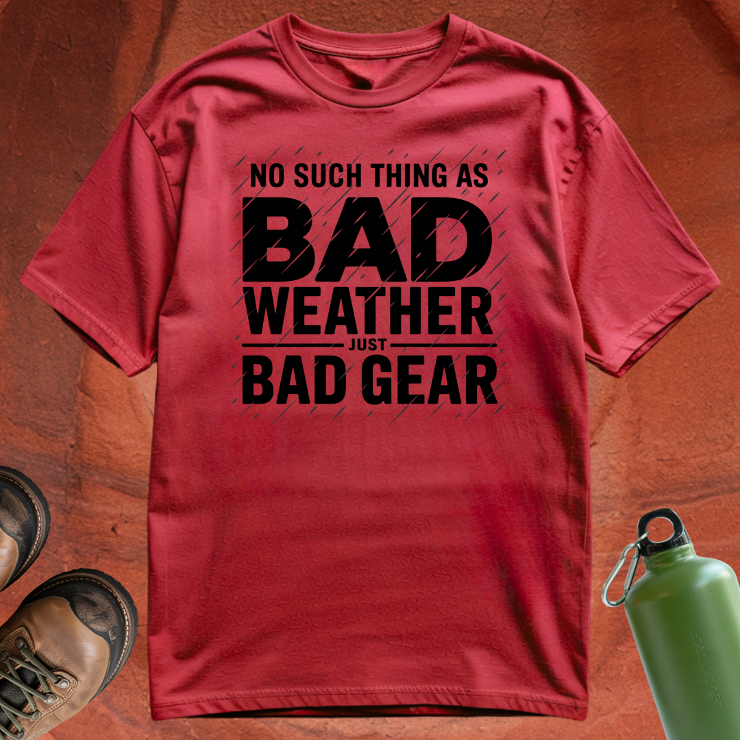 'No Such Thing as Bad Weather, Just Bad Gear' - T Shirt