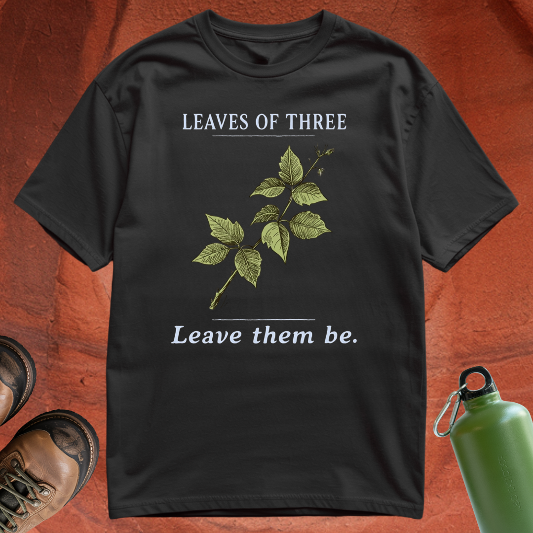 'Leaves of Three, Leave Them Be' - T Shirt
