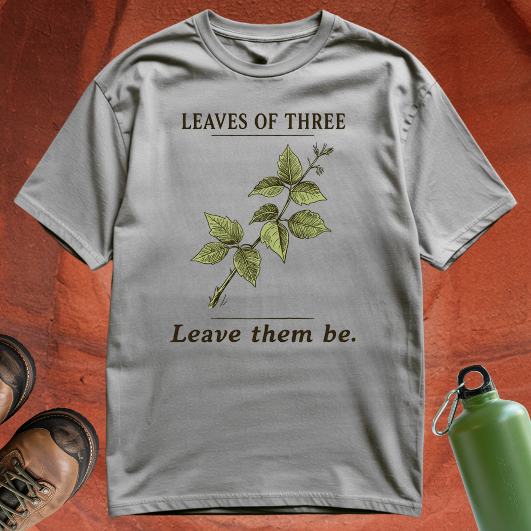 'Leaves of Three, Leave Them Be' - T Shirt