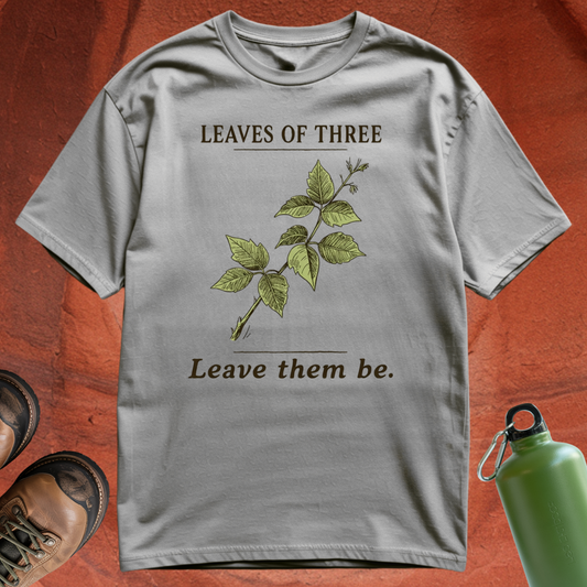 'Leaves of Three, Leave Them Be' - T Shirt