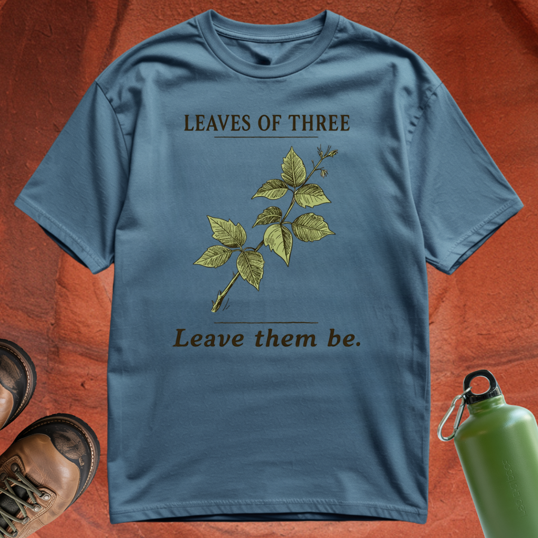 'Leaves of Three, Leave Them Be' - T Shirt