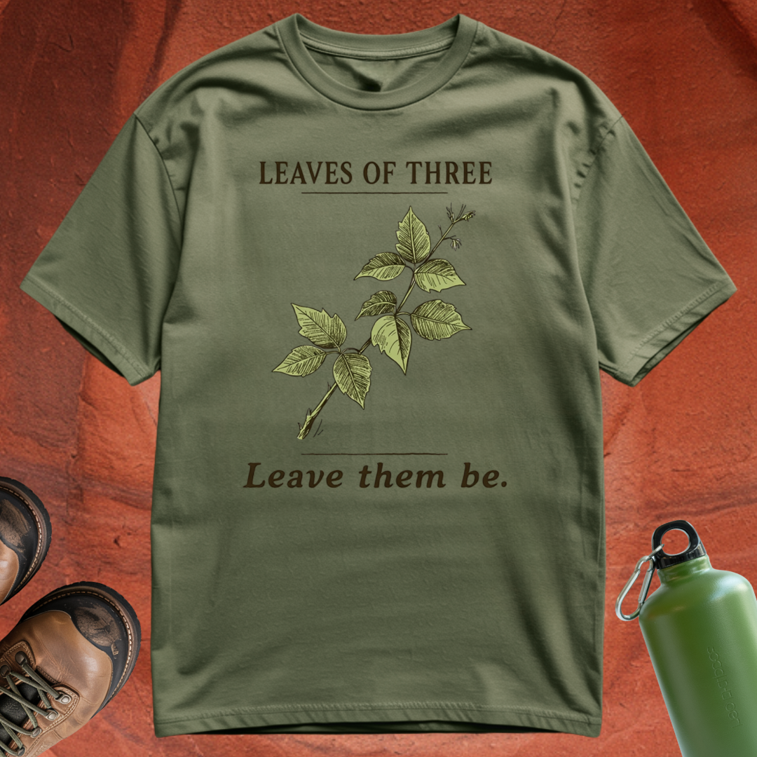 'Leaves of Three, Leave Them Be' - T Shirt