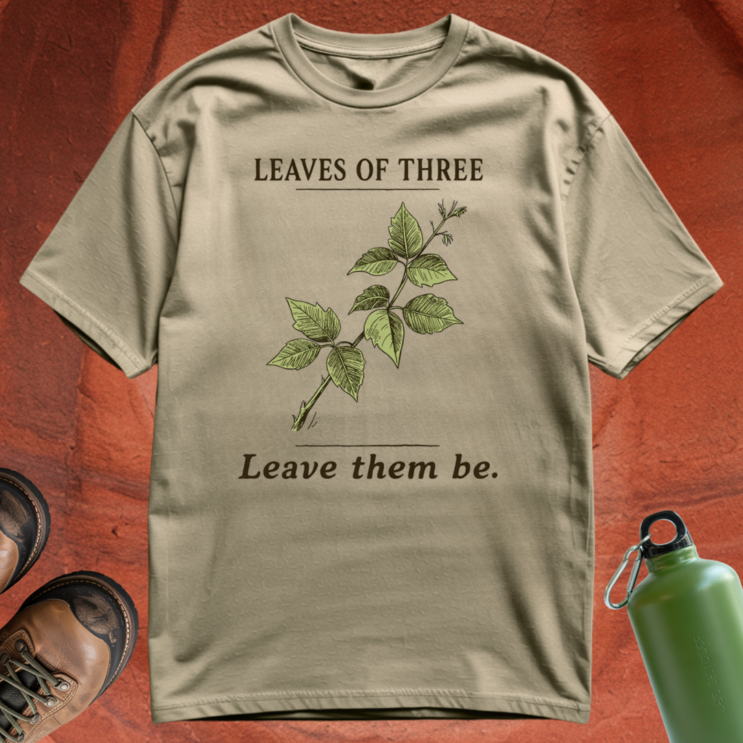 'Leaves of Three, Leave Them Be' - T Shirt