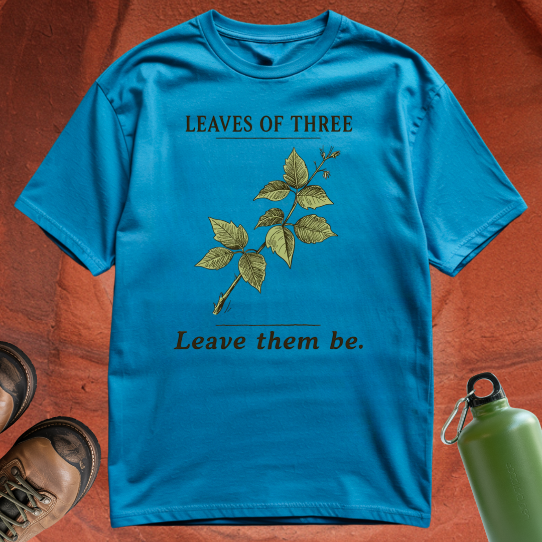 'Leaves of Three, Leave Them Be' - T Shirt