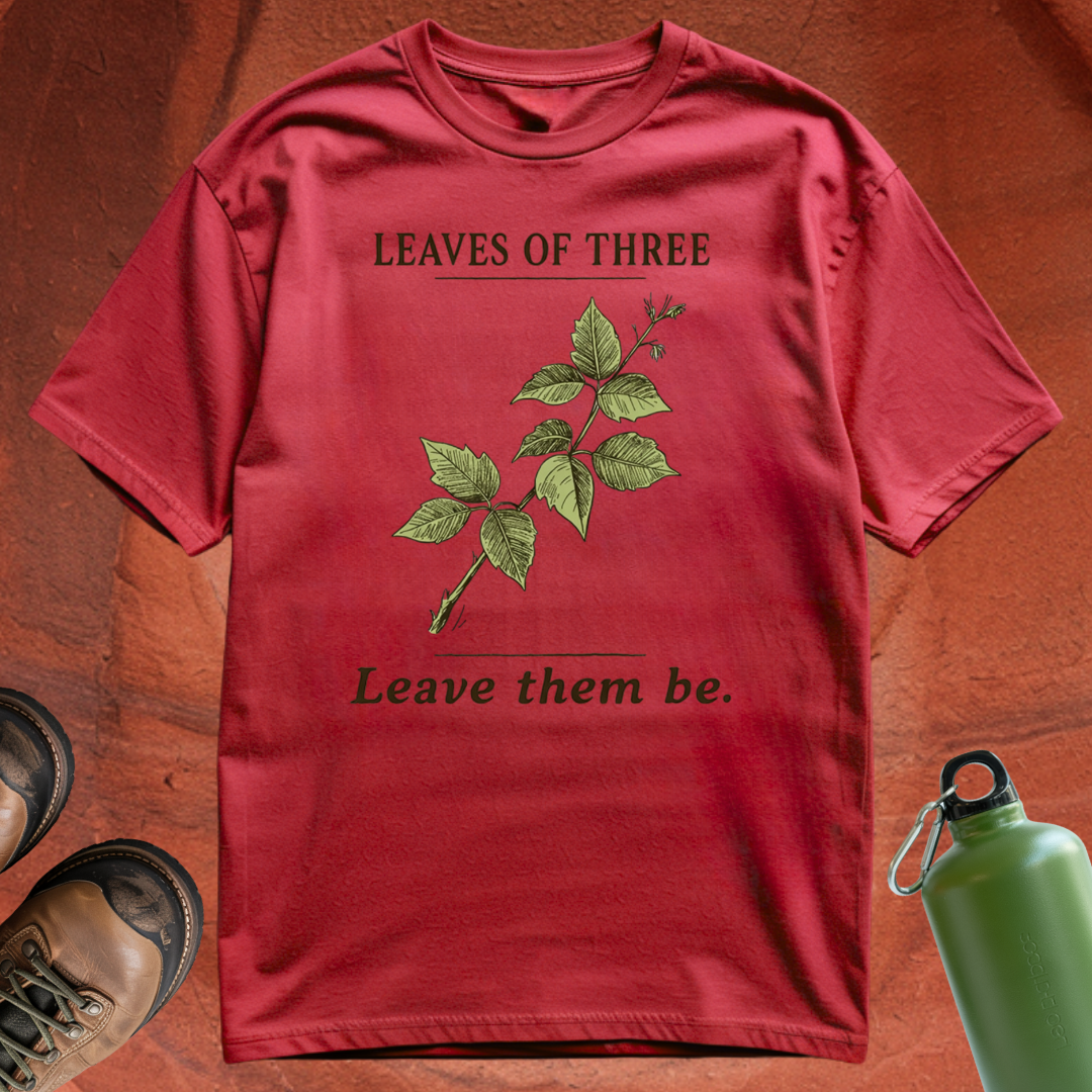 'Leaves of Three, Leave Them Be' - T Shirt