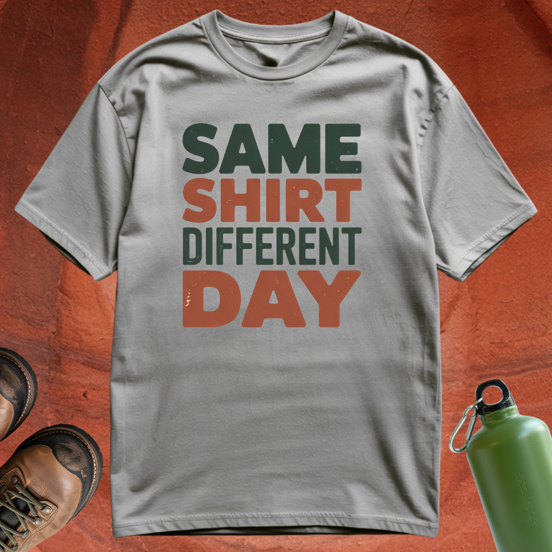 'Same Shirt Different Day' - T Shirt