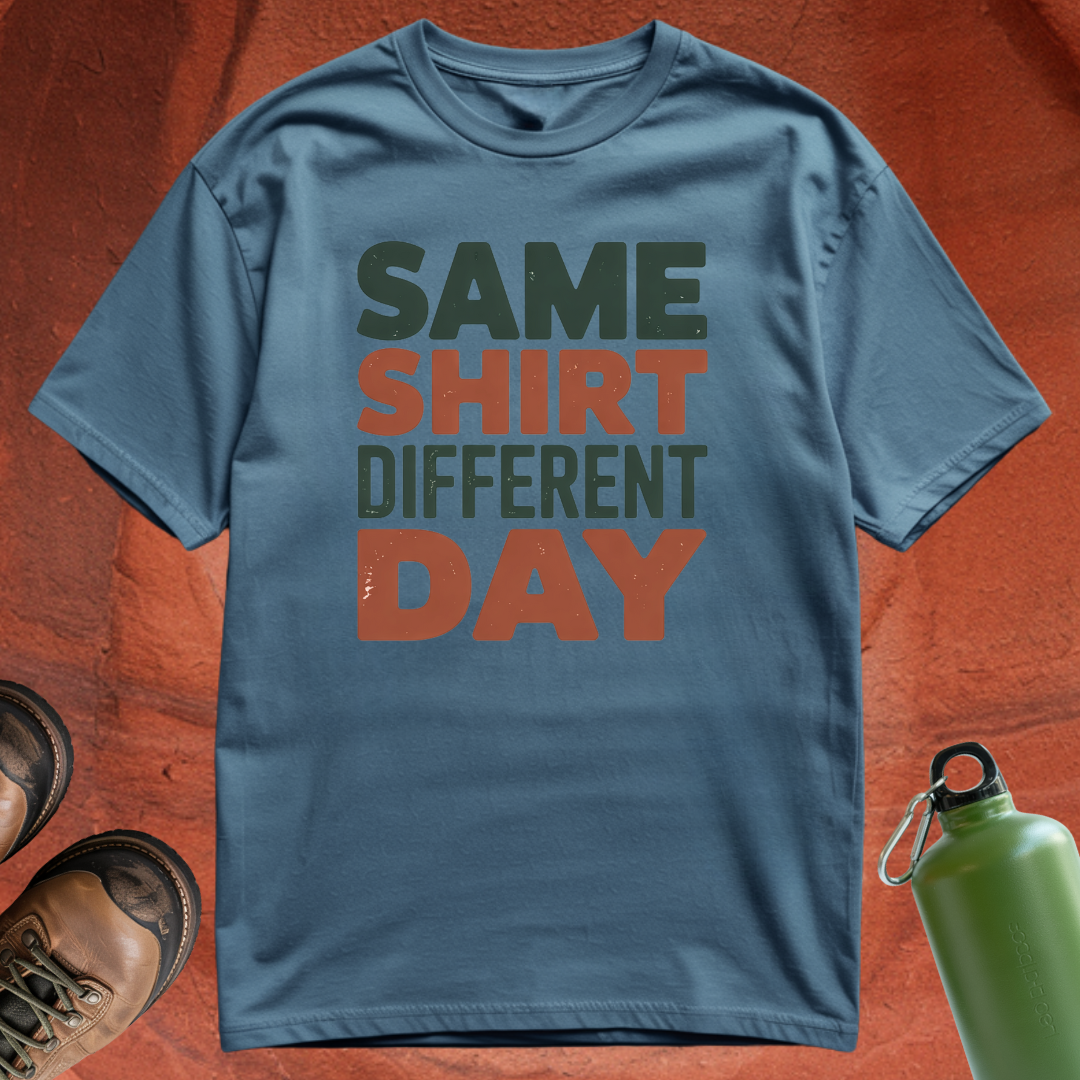 'Same Shirt Different Day' - T Shirt