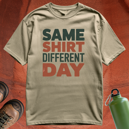 'Same Shirt Different Day' - T Shirt