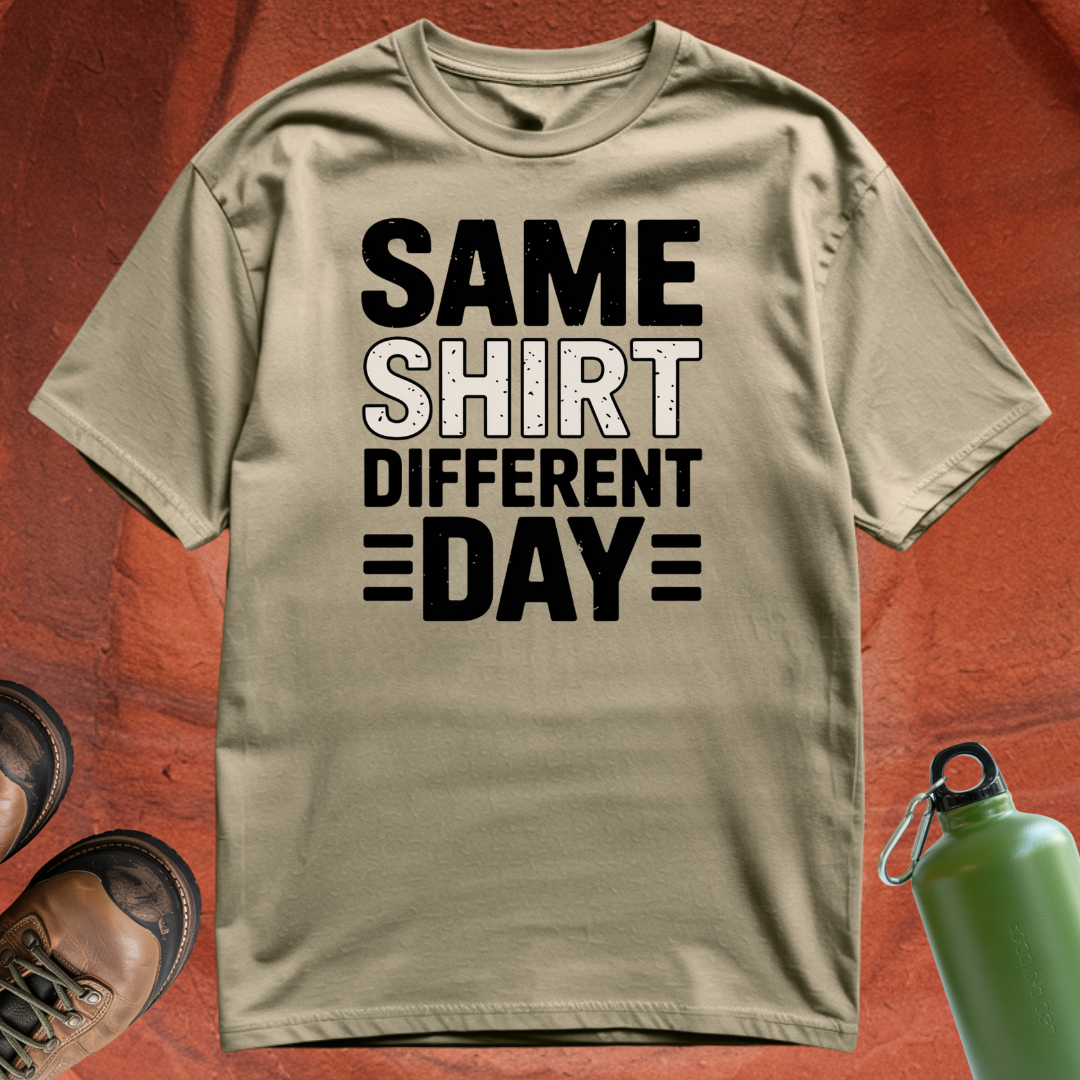 'Same Shirt Different Day' - T Shirt