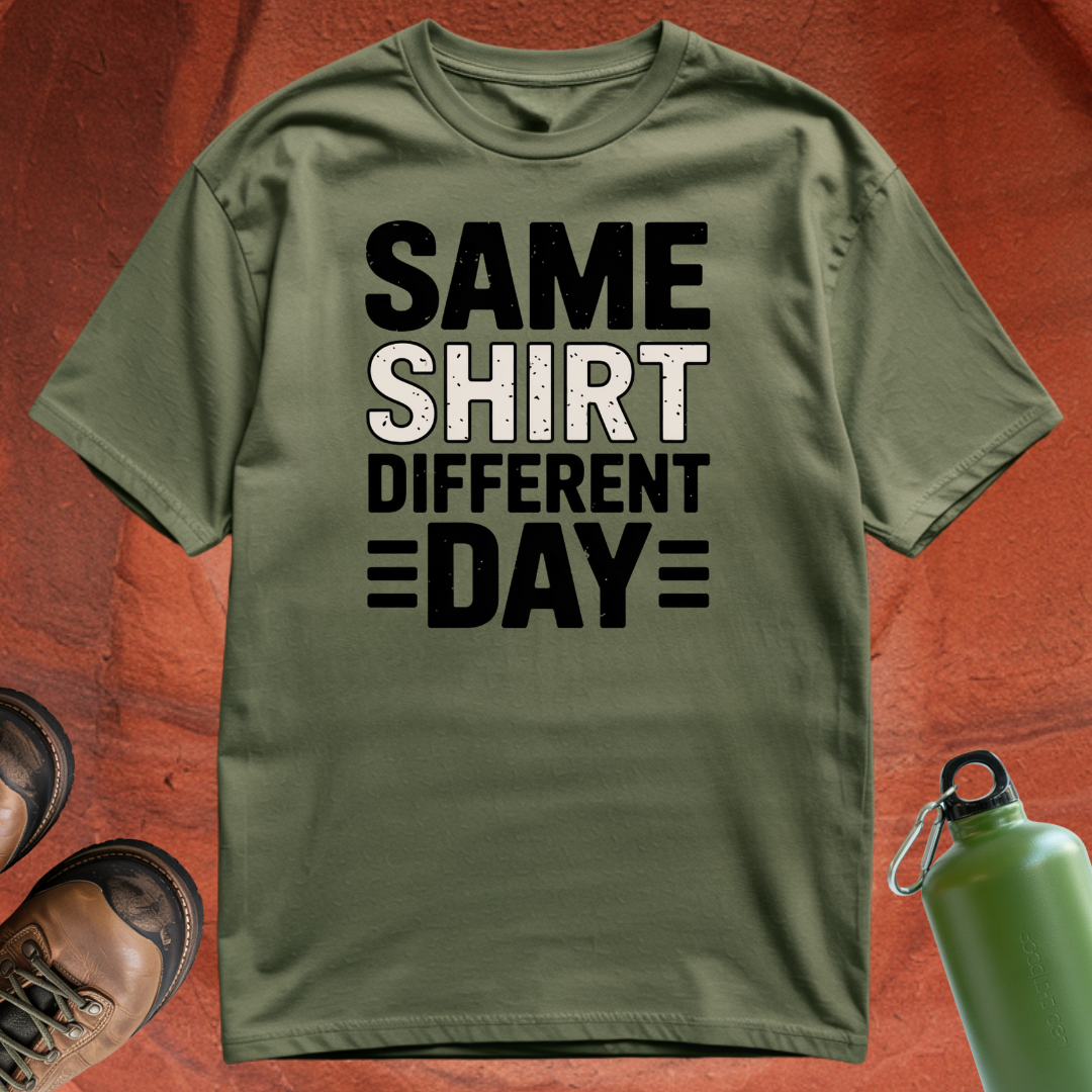'Same Shirt Different Day' - T Shirt