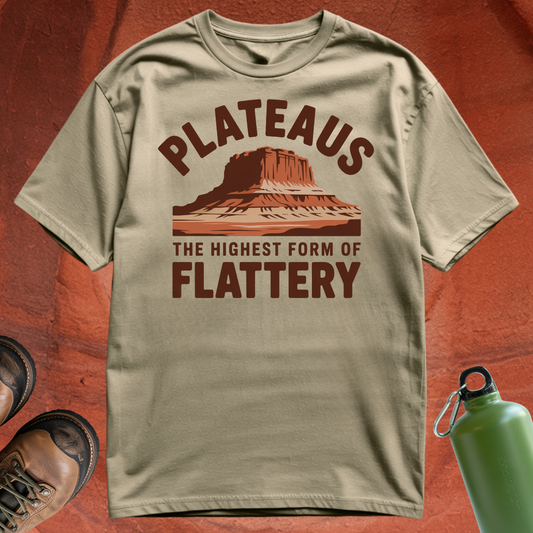 'Plateaus the Highest Form of Flattery' - T Shirt