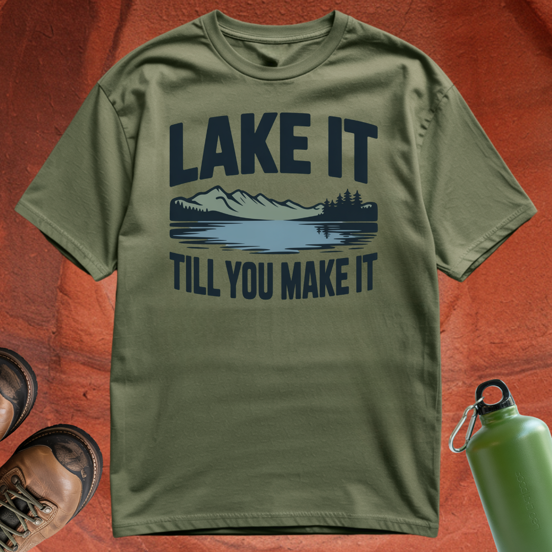 'Lake It Till You Make It' - T Shirt