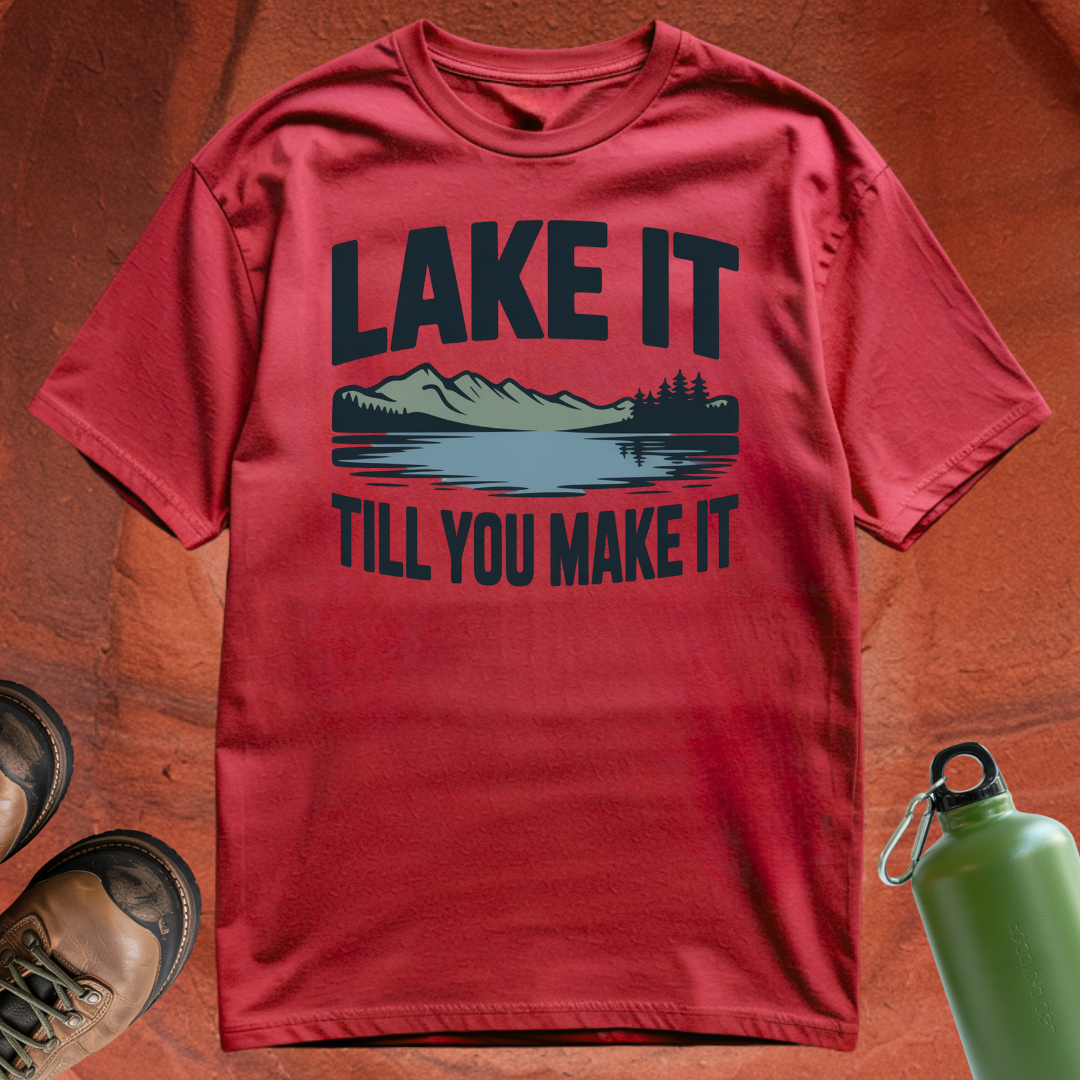 'Lake It Till You Make It' - T Shirt