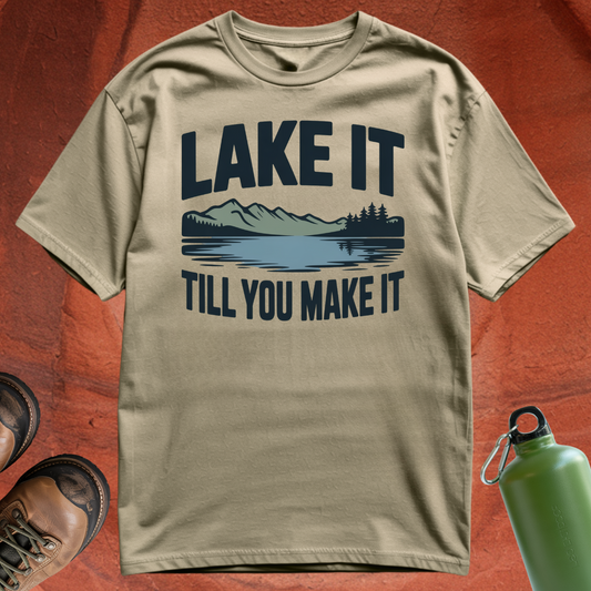 'Lake It Till You Make It' - T Shirt