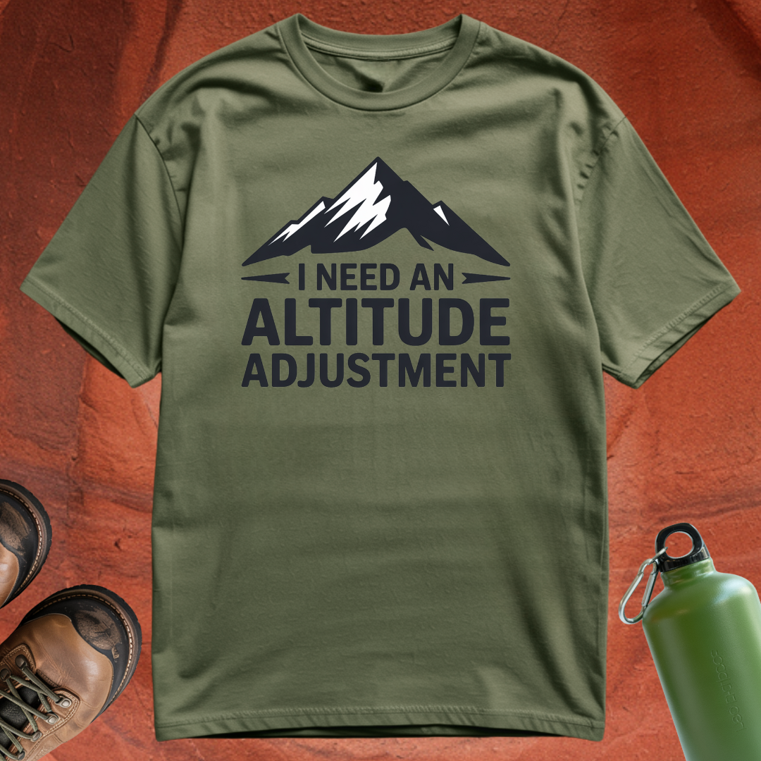 'I Need an Altitude Adjustment' - T Shirt