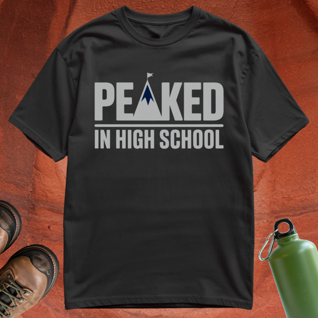 'Peaked in High School' - T Shirt