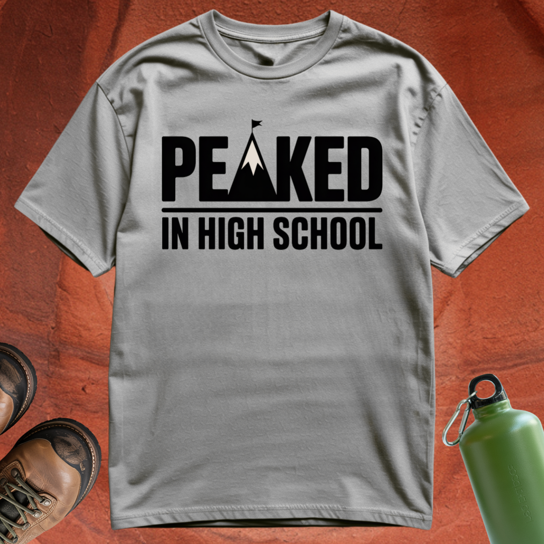 'Peaked in High School' - T Shirt