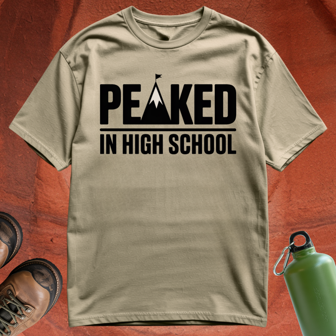 'Peaked in High School' - T Shirt