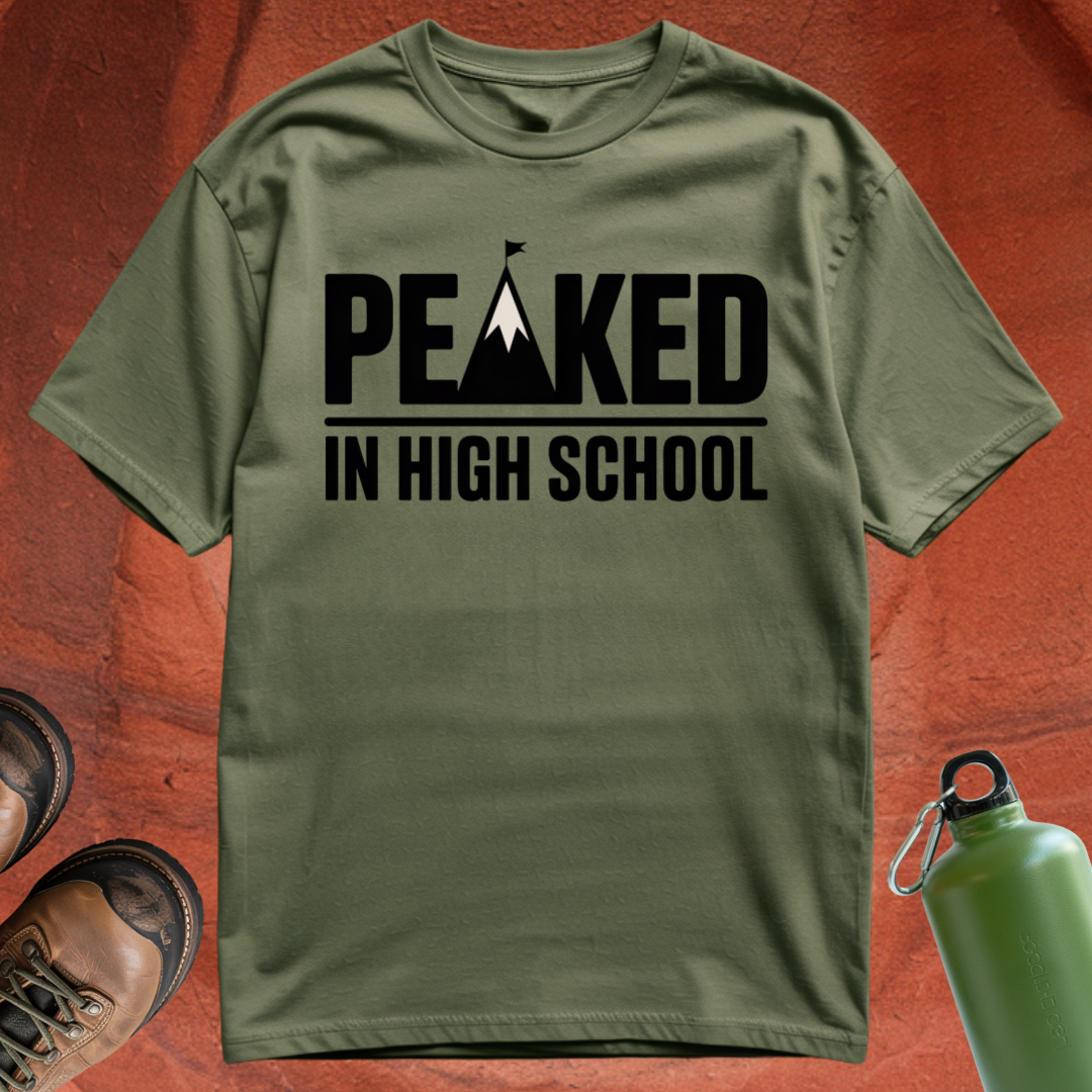 'Peaked in High School' - T Shirt