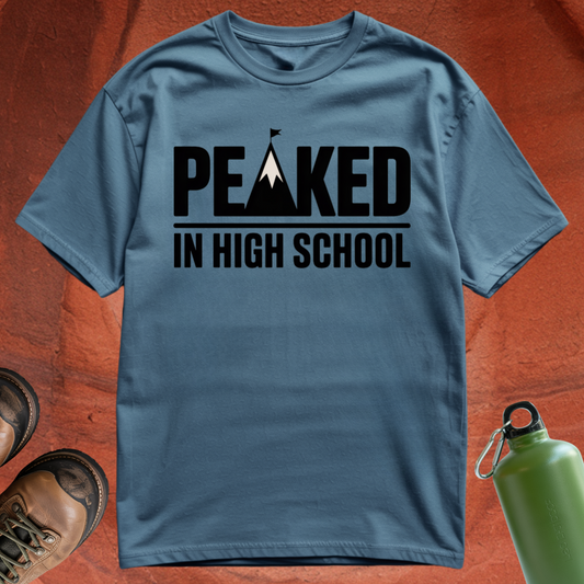 'Peaked in High School' - T Shirt