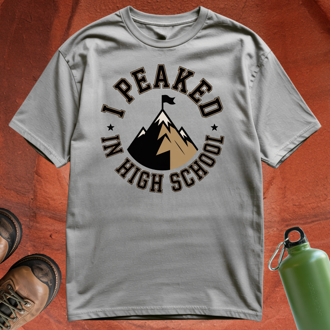 'Peaked in High School' - T Shirt