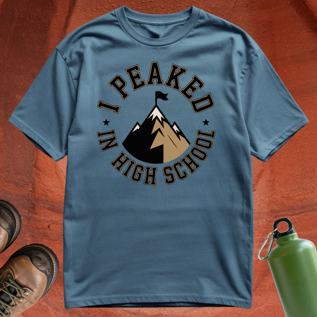 'Peaked in High School' - T Shirt