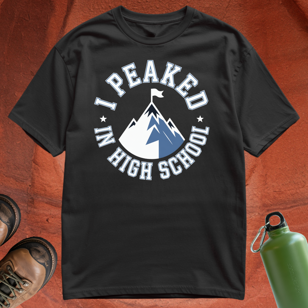 'Peaked in High School' - T Shirt