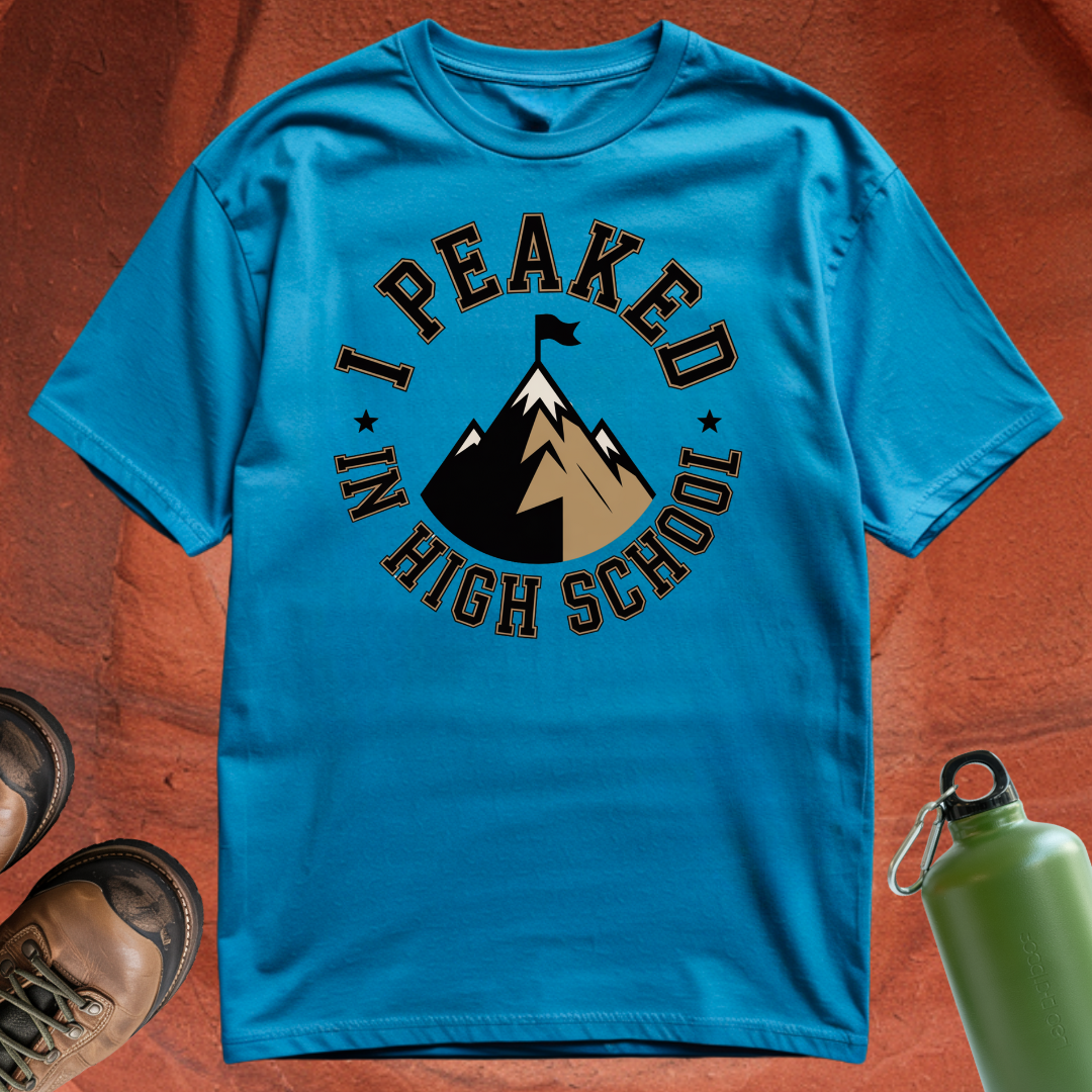 'Peaked in High School' - T Shirt