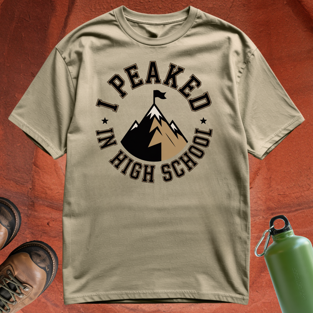 'Peaked in High School' - T Shirt