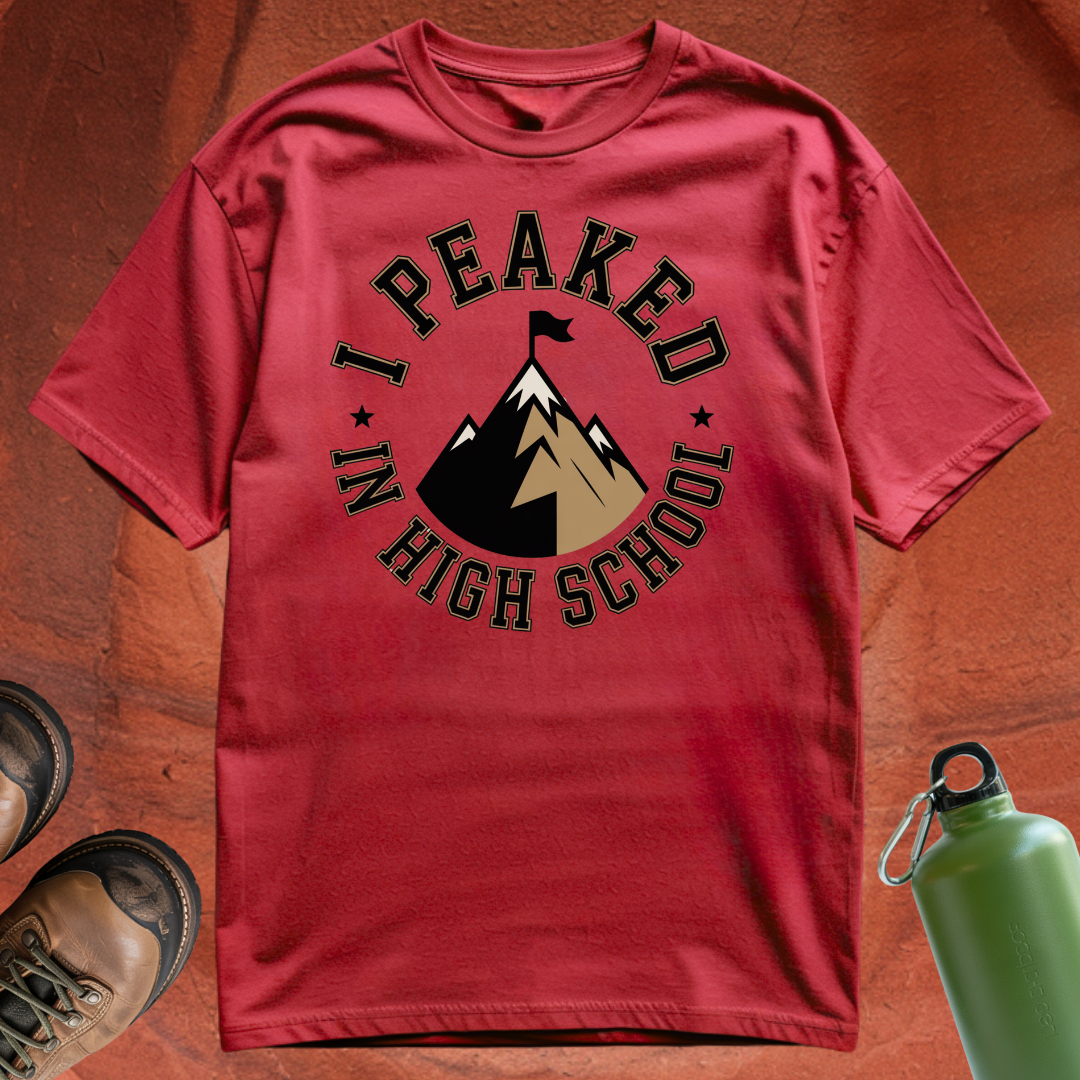 'Peaked in High School' - T Shirt
