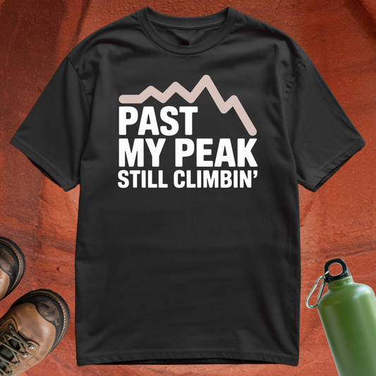 'Past My Peak, Still Climbing' - T Shirt
