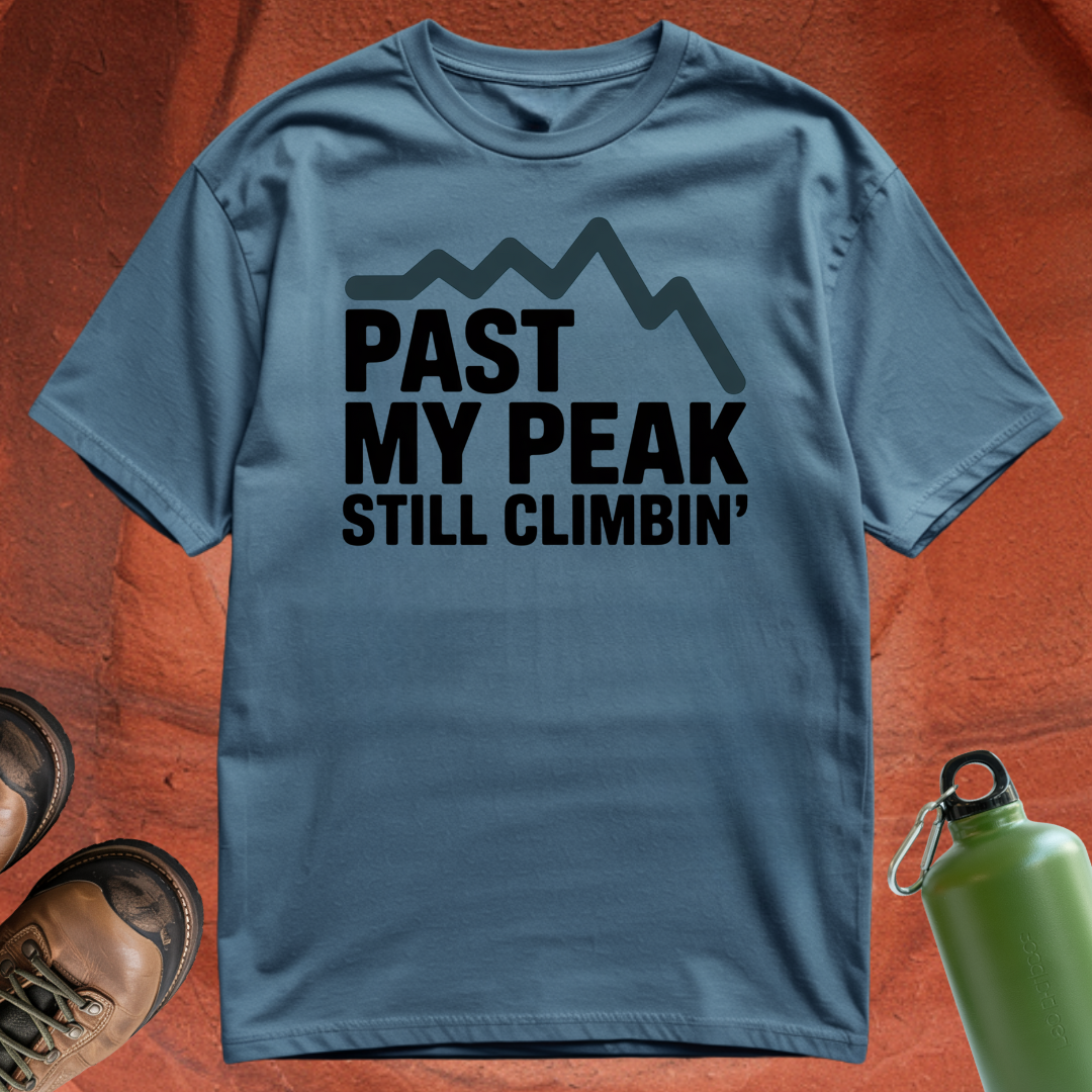 'Past My Peak, Still Climbing' - T Shirt