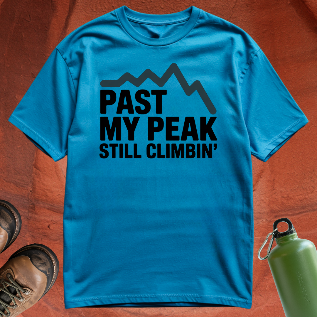 'Past My Peak, Still Climbing' - T Shirt