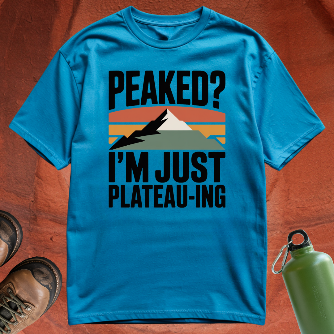 'Peaked? I'm Just Plateauing' - T Shirt