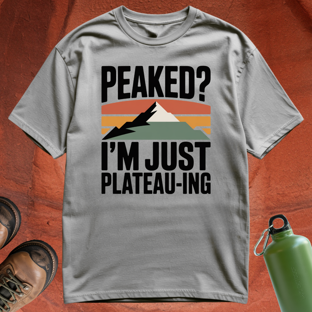 'Peaked? I'm Just Plateauing' - T Shirt