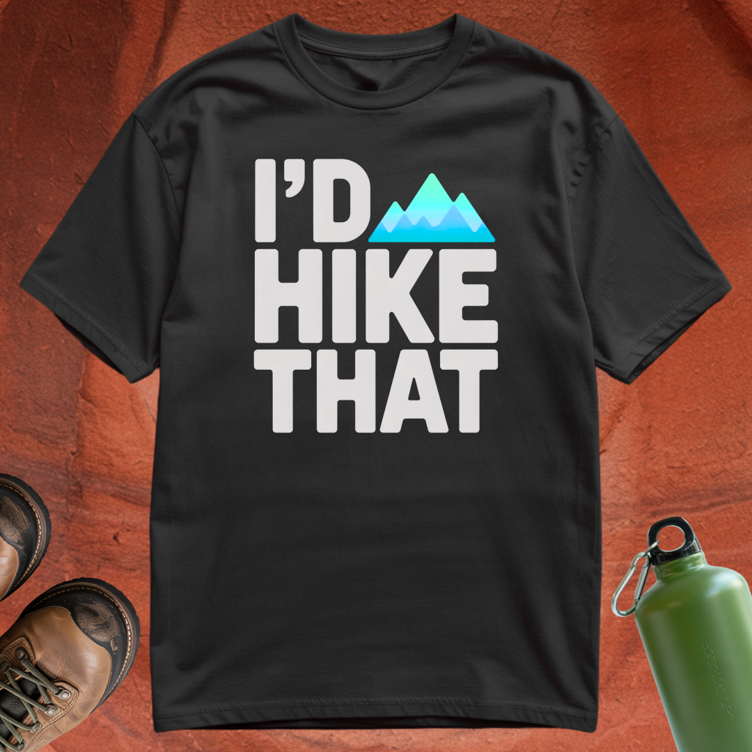 'I'd Hike That' - T Shirt