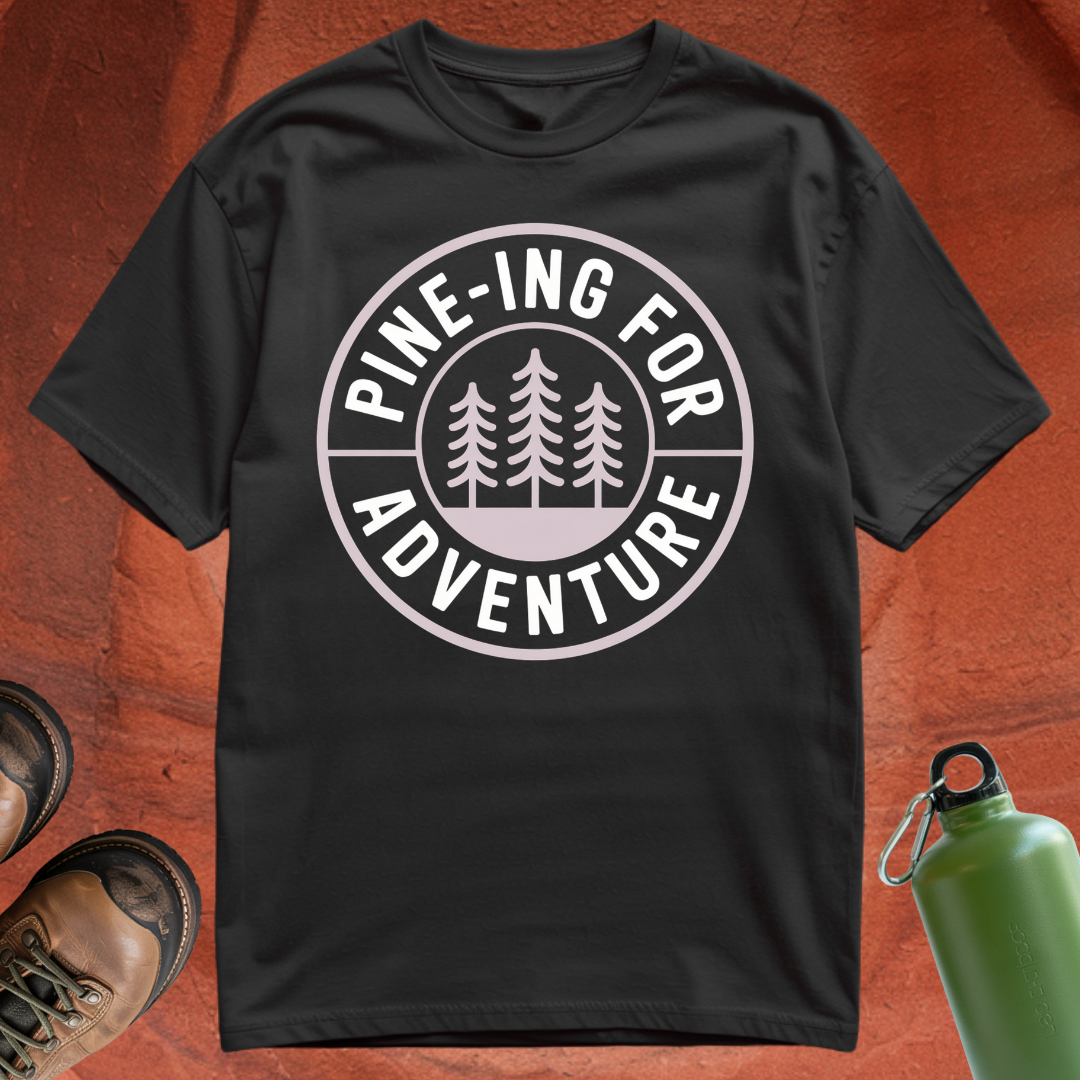 'Pine-ing for Adventure' - T Shirt