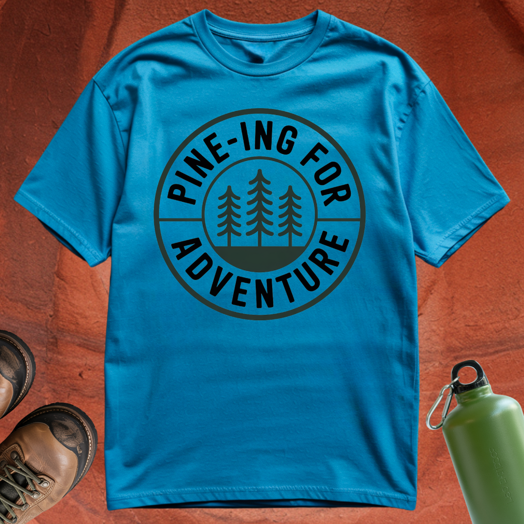 'Pine-ing for Adventure' - T Shirt