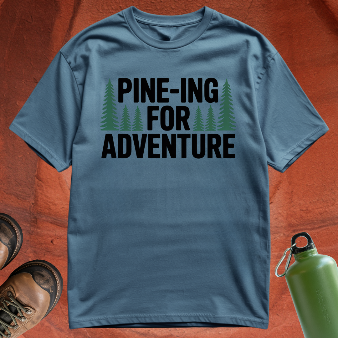 'Pine-ing for Adventure' - T Shirt